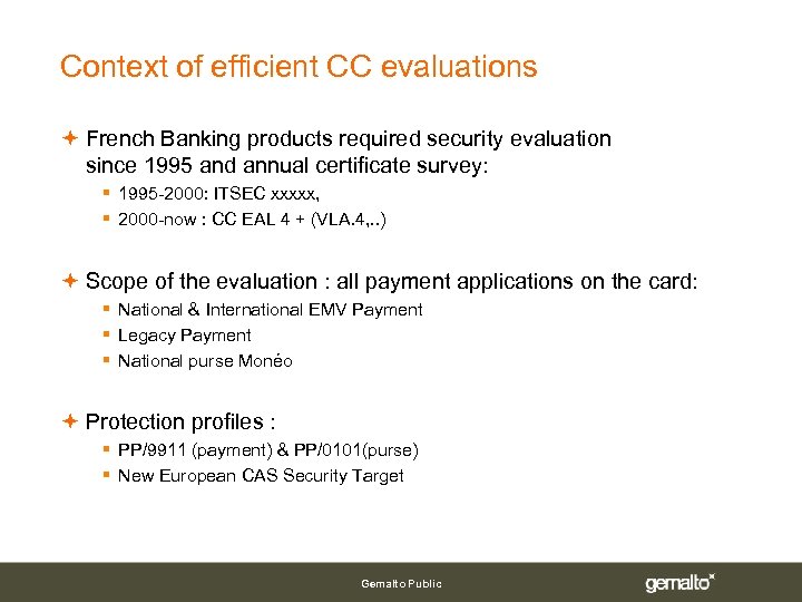 Context of efficient CC evaluations French Banking products required security evaluation since 1995 and