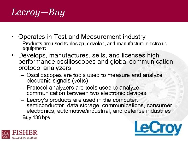 Lecroy—Buy • Operates in Test and Measurement industry • Products are used to design,