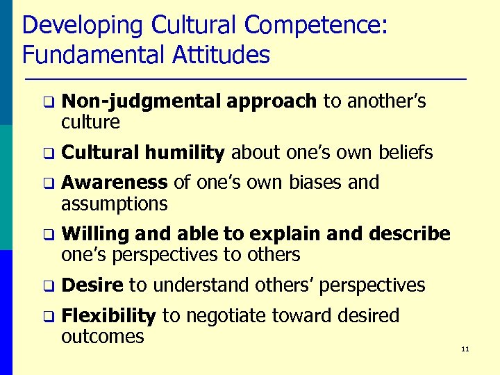 Developing Cultural Competence: Fundamental Attitudes q Non-judgmental approach to another’s culture q Cultural humility