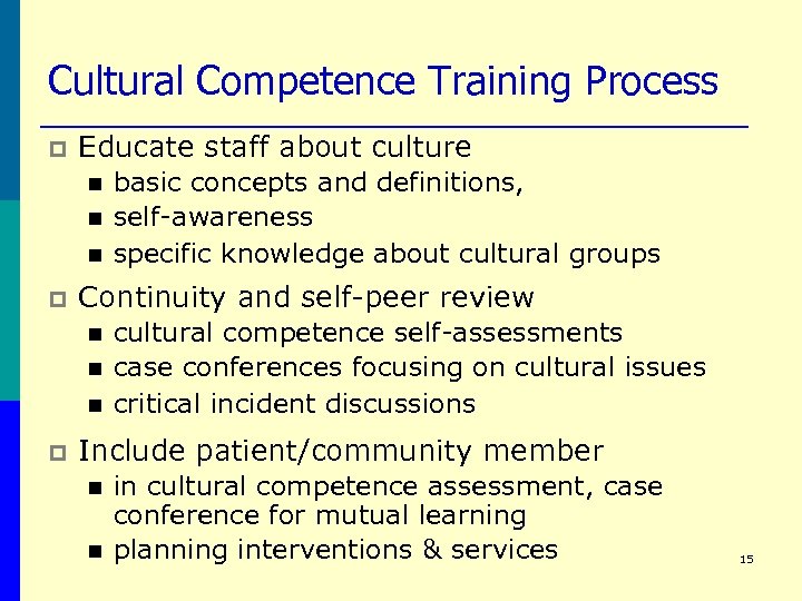 Cultural Competence Training Process p Educate staff about culture n n n p Continuity
