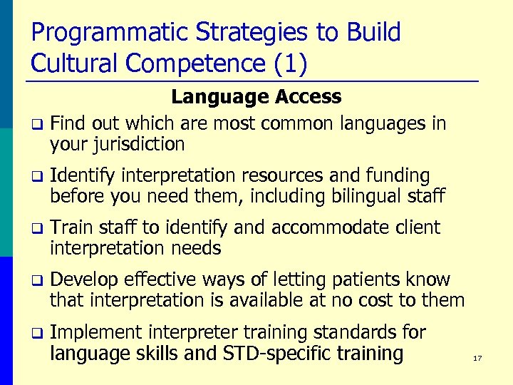 Programmatic Strategies to Build Cultural Competence (1) q Language Access Find out which are