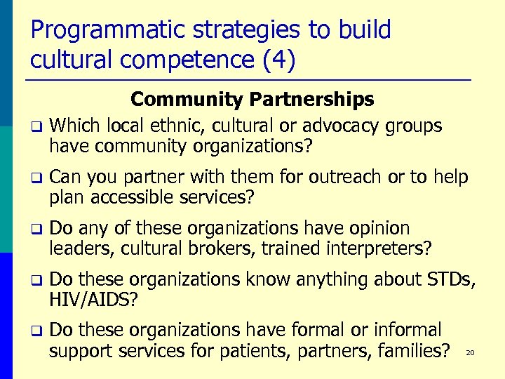Programmatic strategies to build cultural competence (4) q Community Partnerships Which local ethnic, cultural