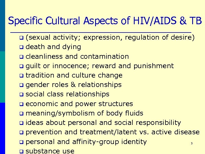 Specific Cultural Aspects of HIV/AIDS & TB (sexual activity; expression, regulation of desire) q