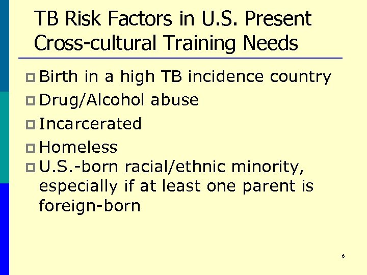 TB Risk Factors in U. S. Present Cross-cultural Training Needs p Birth in a