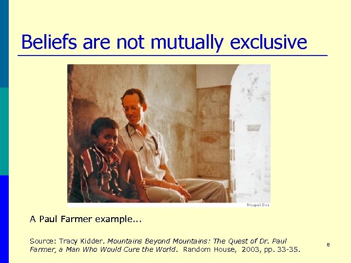 Beliefs are not mutually exclusive A Paul Farmer example. . . Source: Tracy Kidder.