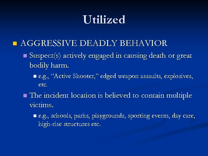 Utilized n AGGRESSIVE DEADLY BEHAVIOR n Suspect(s) actively engaged in causing death or great