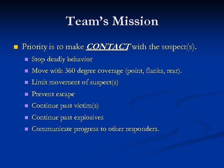 Team’s Mission n Priority is to make CONTACT with the suspect(s). n Stop deadly