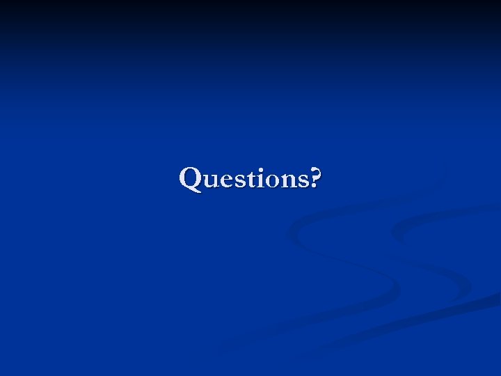 Questions? 