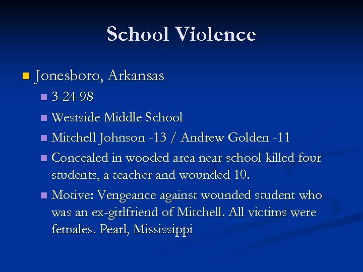 School Violence n Jonesboro, Arkansas 3 -24 -98 n Westside Middle School n Mitchell