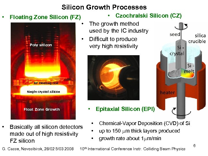 Silicon Growth Processes • Floating Zone Silicon (FZ) Poly silicon • Czochralski Silicon (CZ)