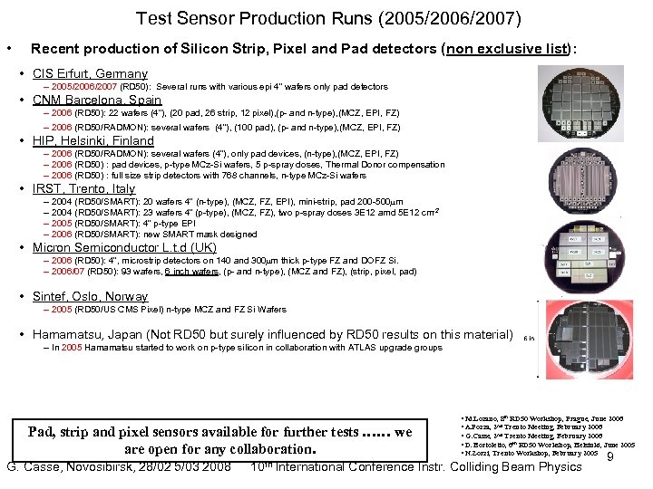 Test Sensor Production Runs (2005/2006/2007) • Recent production of Silicon Strip, Pixel and Pad