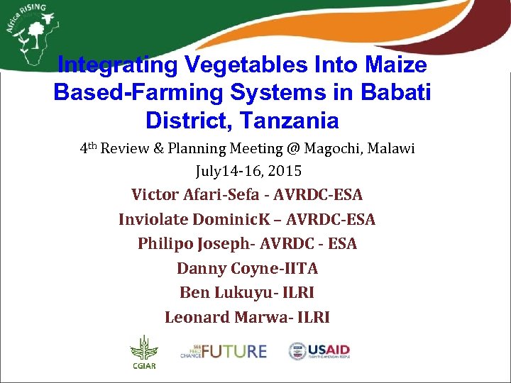 Integrating Vegetables Into Maize Based-Farming Systems in Babati District, Tanzania 4 th Review &