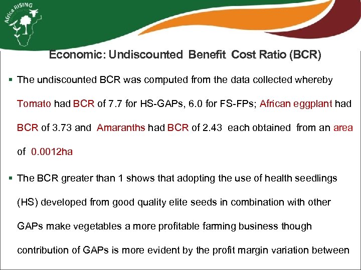 Economic: Undiscounted Benefit Cost Ratio (BCR) § The undiscounted BCR was computed from the