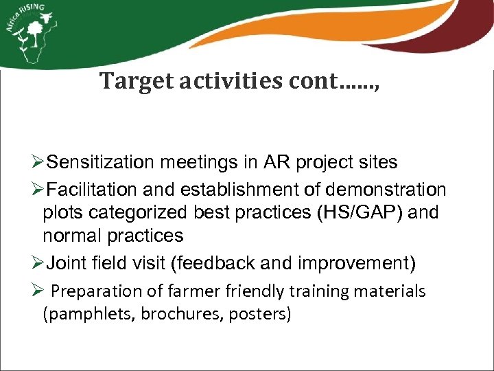 Target activities cont…. . . , ØSensitization meetings in AR project sites ØFacilitation and