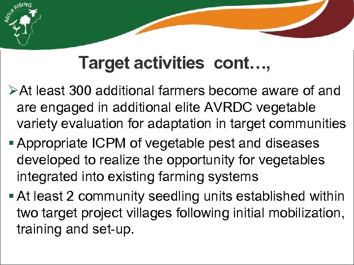 Target activities cont…, ØAt least 300 additional farmers become aware of and are engaged