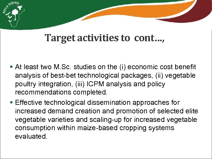 Target activities to cont…, § At least two M. Sc. studies on the (i)