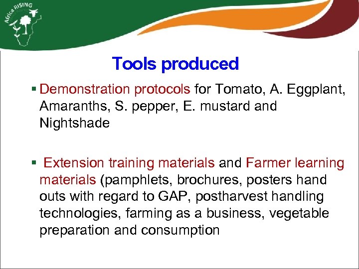 Tools produced § Demonstration protocols for Tomato, A. Eggplant, Amaranths, S. pepper, E. mustard