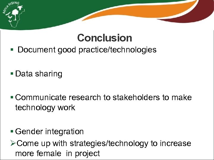 Conclusion § Document good practice/technologies § Data sharing § Communicate research to stakeholders to