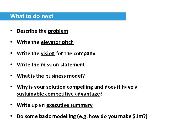 What to do next • Describe the problem • Write the elevator pitch •