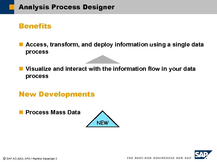 Analysis Process Designer Benefits n Access, transform, and deploy information using a single data