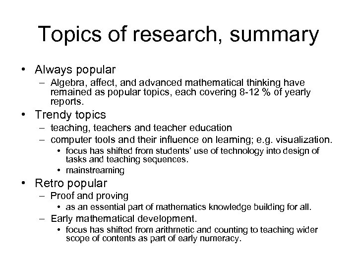 Topics of research, summary • Always popular – Algebra, affect, and advanced mathematical thinking