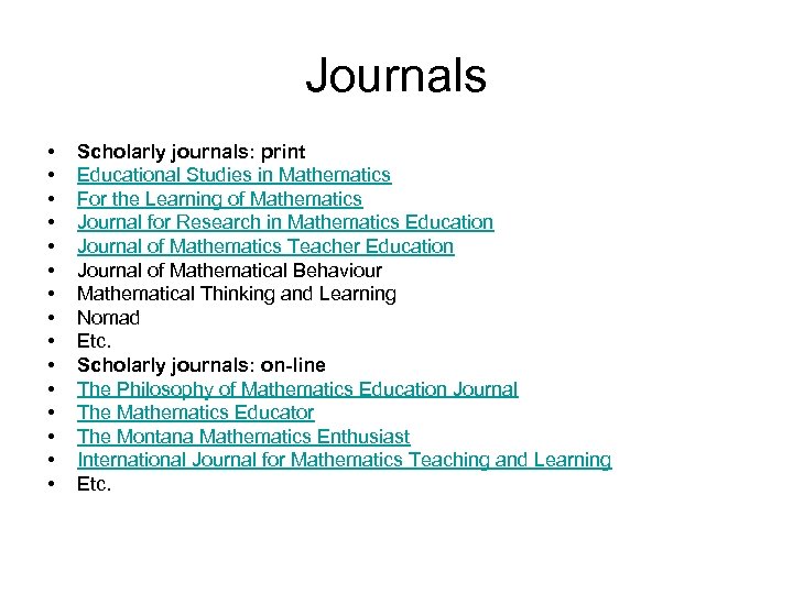 Journals • • • • Scholarly journals: print Educational Studies in Mathematics For the