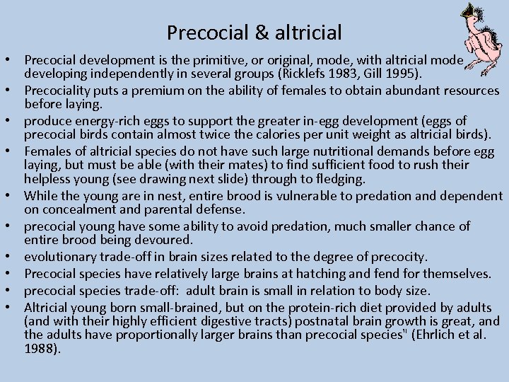 Precocial & altricial • Precocial development is the primitive, or original, mode, with altricial