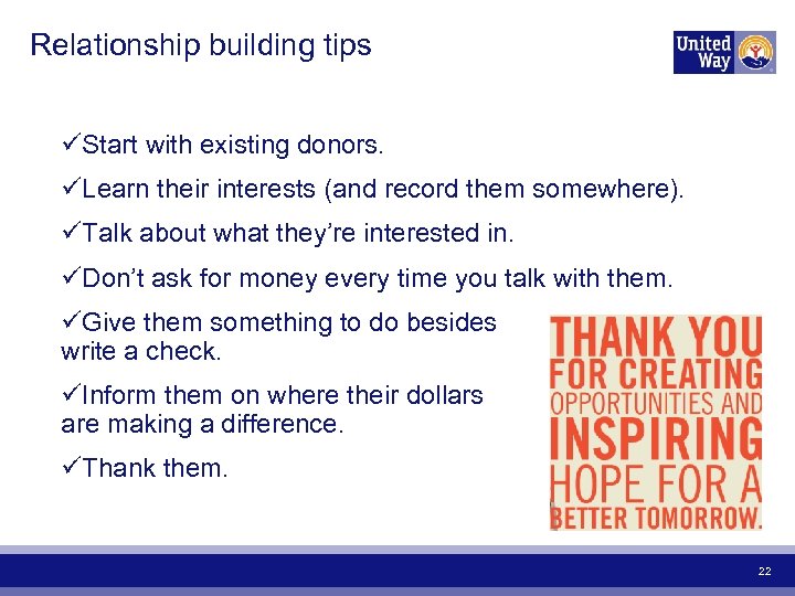 Relationship building tips üStart with existing donors. üLearn their interests (and record them somewhere).