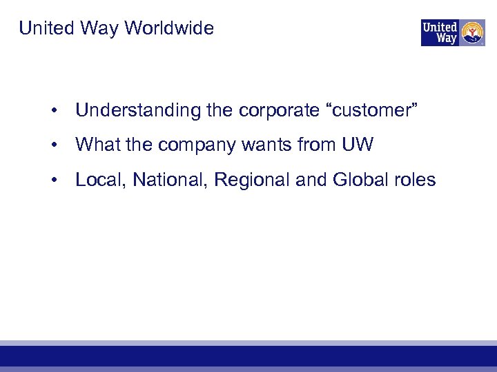 United Way Worldwide • Understanding the corporate “customer” • What the company wants from
