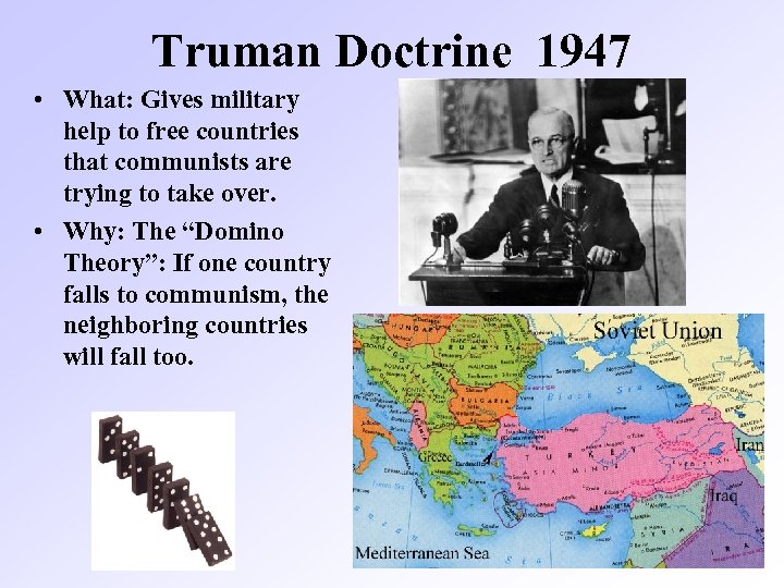 Truman Doctrine 1947 • What: Gives military help to free countries that communists are