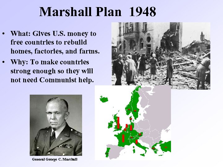 Marshall Plan 1948 • What: Gives U. S. money to free countries to rebuild