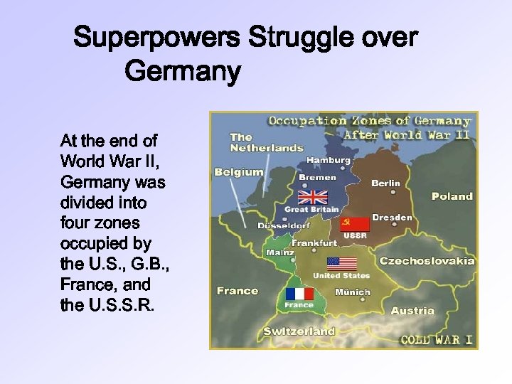 Superpowers Struggle over Germany At the end of World War II, Germany was divided