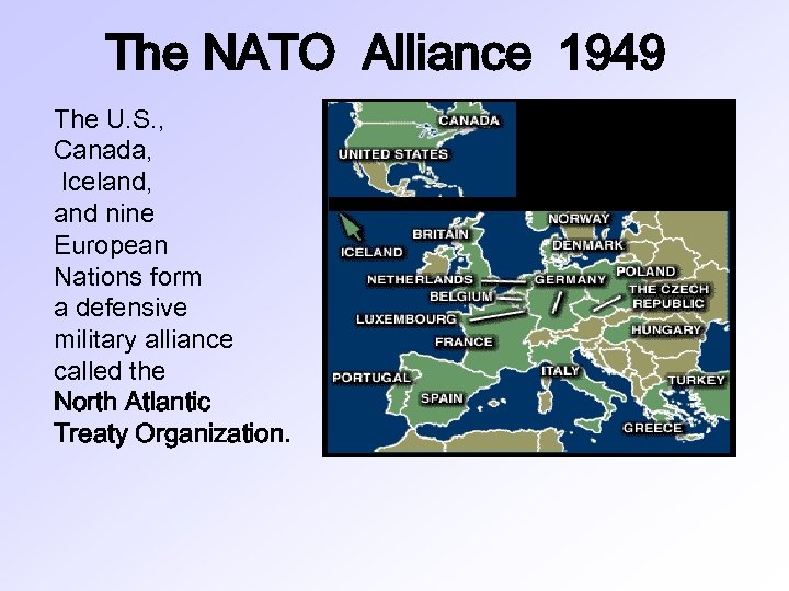 The NATO Alliance 1949 The U. S. , Canada, Iceland, and nine European Nations