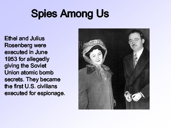 Spies Among Us Ethel and Julius Rosenberg were executed in June 1953 for allegedly