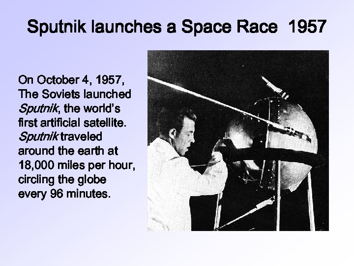 Sputnik launches a Space Race 1957 On October 4, 1957, The Soviets launched Sputnik,