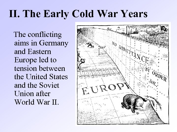  II. The Early Cold War Years The conflicting aims in Germany and Eastern