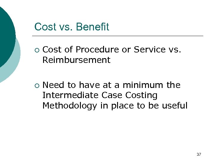 Cost vs. Benefit ¡ ¡ Cost of Procedure or Service vs. Reimbursement Need to