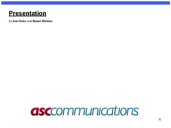 Presentation by Ann Geier and Susan Kizirian 6 