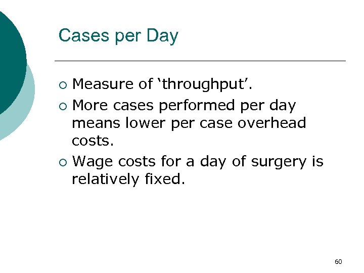 Cases per Day Measure of ‘throughput’. ¡ More cases performed per day means lower
