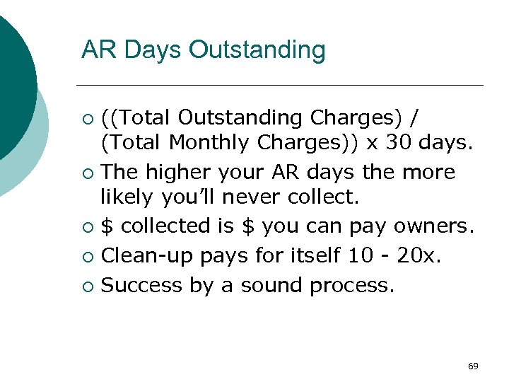 AR Days Outstanding ((Total Outstanding Charges) / (Total Monthly Charges)) x 30 days. ¡