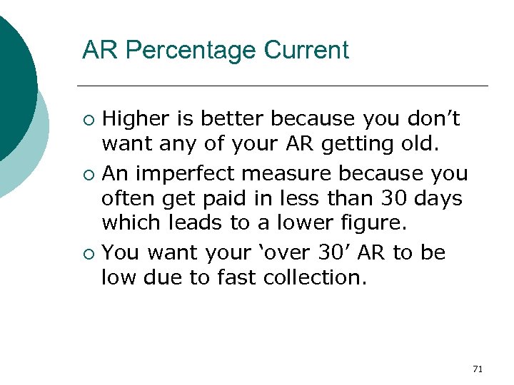AR Percentage Current Higher is better because you don’t want any of your AR