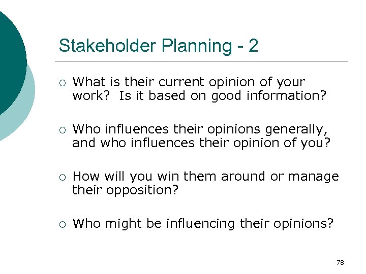 Stakeholder Planning - 2 ¡ What is their current opinion of your work? Is