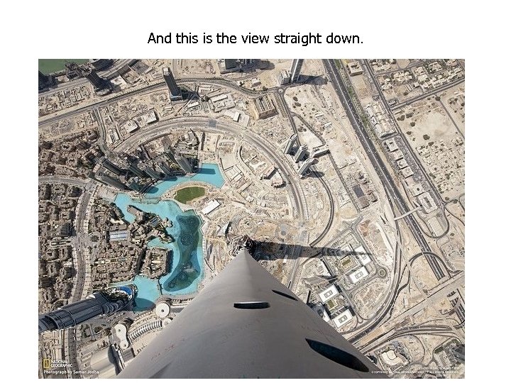 And this is the view straight down. 