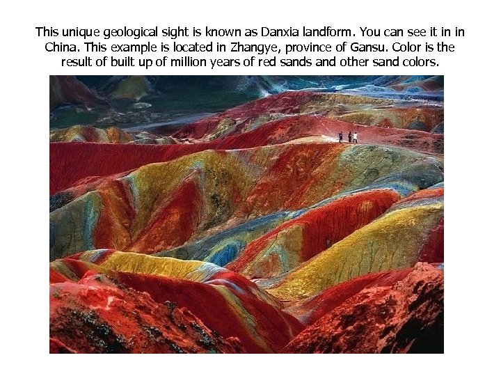 This unique geological sight is known as Danxia landform. You can see it in