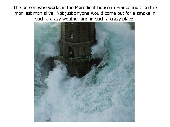 The person who works in the Mare light house in France must be the