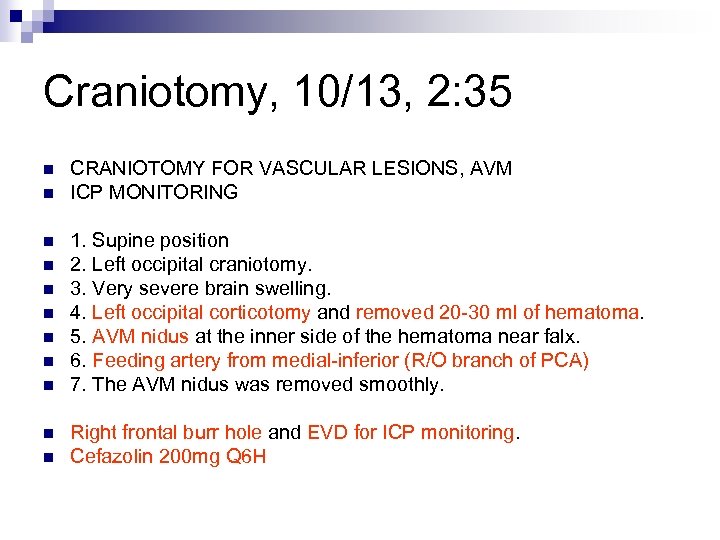 Craniotomy, 10/13, 2: 35 n n n CRANIOTOMY FOR VASCULAR LESIONS, AVM ICP MONITORING