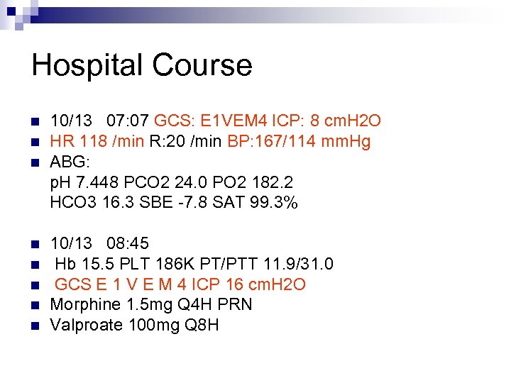 Hospital Course n n n n 10/13 07: 07 GCS: E 1 VEM 4