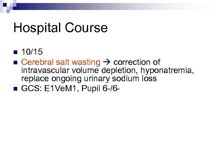 Hospital Course n n n 10/15 Cerebral salt wasting correction of intravascular volume depletion,