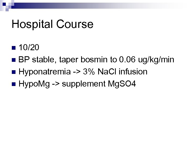 Hospital Course 10/20 n BP stable, taper bosmin to 0. 06 ug/kg/min n Hyponatremia