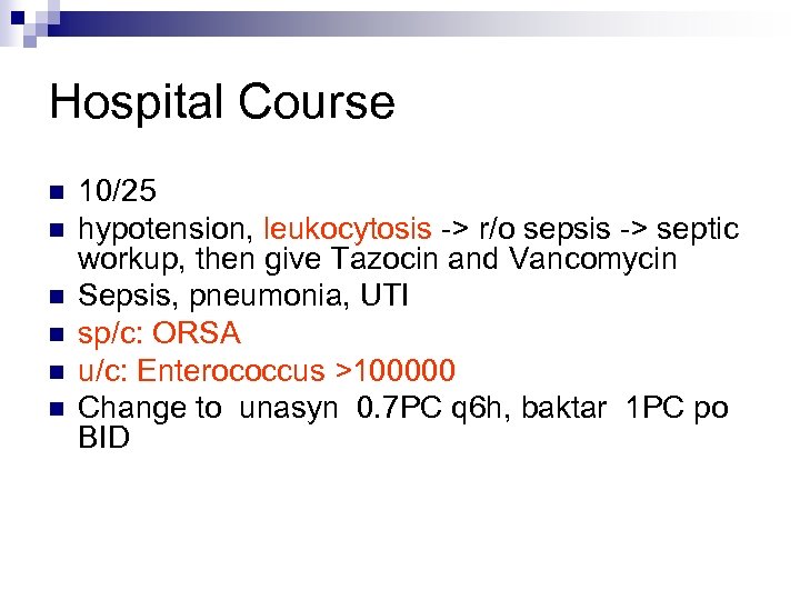 Hospital Course n n n 10/25 hypotension, leukocytosis -> r/o sepsis -> septic workup,